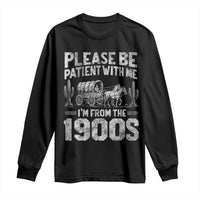 Funny Please Be Patient With Me I'm From The 1900s Long Sleeve Shirt Vintage Carriage - Wonder Print Shop