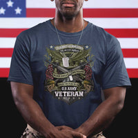 US Military Army Veteran T Shirt It Cannot Be Inherited Nor Can It Be Purchased I Have Earned It - Wonder Print Shop