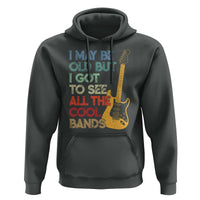 Funny I May Be Old But I Got To See All The Cool Bands Hoodie - Wonder Print Shop