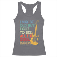 Funny I May Be Old But I Got To See All The Cool Bands Racerback Tank Top - Wonder Print Shop