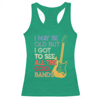 Funny I May Be Old But I Got To See All The Cool Bands Racerback Tank Top - Wonder Print Shop