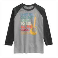 Funny I May Be Old But I Got To See All The Cool Bands Raglan Shirt - Wonder Print Shop