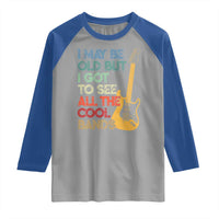 Funny I May Be Old But I Got To See All The Cool Bands Raglan Shirt - Wonder Print Shop