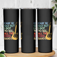 Funny I May Be Old But I Got To See All The Cool Bands Skinny Tumbler - Wonder Print Shop