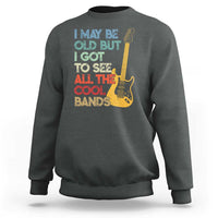 Funny I May Be Old But I Got To See All The Cool Bands Sweatshirt - Wonder Print Shop