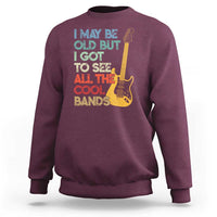 Funny I May Be Old But I Got To See All The Cool Bands Sweatshirt - Wonder Print Shop