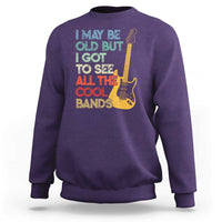 Funny I May Be Old But I Got To See All The Cool Bands Sweatshirt - Wonder Print Shop