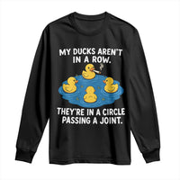 My Duck Arent In A Row They Are In A Circle Passing A Joint Long Sleeve Shirt Funny Duck Cannabis Cigarette