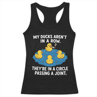 My Duck Arent In A Row They Are In A Circle Passing A Joint Racerback Tank Top Funny Duck Cannabis Cigarette