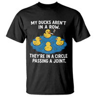 My Duck Arent In A Row They Are In A Circle Passing A Joint T Shirt Funny Duck Cannabis Cigarette