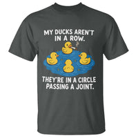 My Duck Arent In A Row They Are In A Circle Passing A Joint T Shirt Funny Duck Cannabis Cigarette