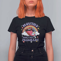 Mouths Dont Get Pregnant T Shirt For Women Funny Dirty Adult Humor - Wonder Print Shop