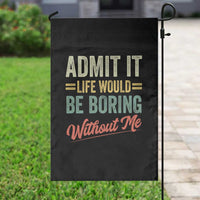 Funny Admit It Life Would Be Boring Without Me Garden Flag - Wonder Print Shop