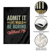 Funny Admit It Life Would Be Boring Without Me Garden Flag - Wonder Print Shop