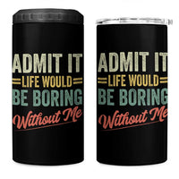 Funny Admit It Life Would Be Boring Without Me 4 in 1 Can Cooler Tumbler - Wonder Print Shop