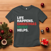 Funny Life Happens Christmas Music Helps T Shirt Xmas Songs Holiday Season - Wonder Print Shop