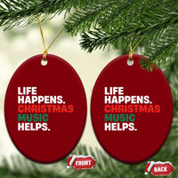 Funny Life Happens Christmas Music Helps Ceramic Ornament Xmas Songs Holiday Season - Wonder Print Shop