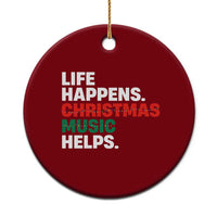 Funny Life Happens Christmas Music Helps Ceramic Ornament Xmas Songs Holiday Season - Wonder Print Shop