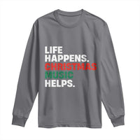 Funny Life Happens Christmas Music Helps Long Sleeve Shirt Xmas Songs Holiday Season - Wonder Print Shop