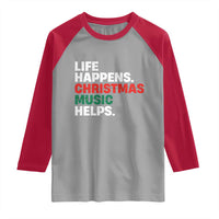 Funny Life Happens Christmas Music Helps Raglan Shirt Xmas Songs Holiday Season - Wonder Print Shop