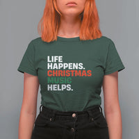 Funny Life Happens Christmas Music Helps T Shirt For Women Xmas Songs Holiday Season - Wonder Print Shop