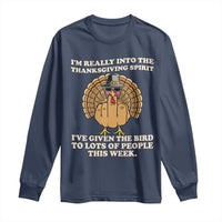 Funny Thanksgiving Turkey Long Sleeve Shirt I Am Really Into The Thanksgiving Spirit I Have Given The Bird - Wonder Print Shop