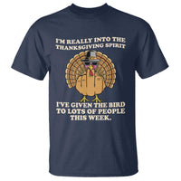 Funny Thanksgiving Turkey T Shirt I Am Really Into The Thanksgiving Spirit I Have Given The Bird - Wonder Print Shop