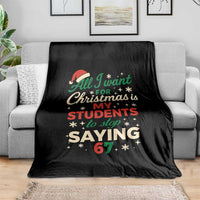 Funny All I Want For Christmas Is My Students To Stop Saying 67 Throw Blanket Teacher Christmas 67 Meme - Wonder Print Shop