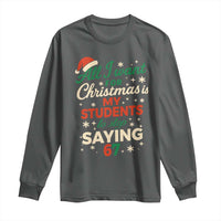 Funny All I Want For Christmas Is My Students To Stop Saying 67 Long Sleeve Shirt Teacher Christmas 67 Meme - Wonder Print Shop