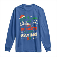 Funny All I Want For Christmas Is My Students To Stop Saying 67 Long Sleeve Shirt Teacher Christmas 67 Meme - Wonder Print Shop