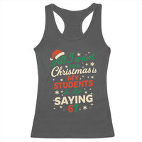 Funny All I Want For Christmas Is My Students To Stop Saying 67 Racerback Tank Top Teacher Christmas 67 Meme - Wonder Print Shop