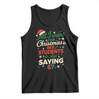 Funny All I Want For Christmas Is My Students To Stop Saying 67 Tank Top Teacher Christmas 67 Meme - Wonder Print Shop