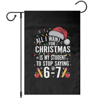 Funny 67 Teacher Christmas Garden Flag All I Want For Christmas Is My Student To Stop Saying 67 - Wonder Print Shop