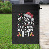 Funny 67 Teacher Christmas Garden Flag All I Want For Christmas Is My Student To Stop Saying 67 - Wonder Print Shop