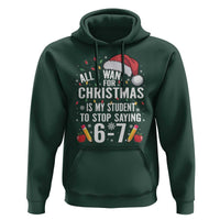 Funny 67 Teacher Christmas Hoodie All I Want For Christmas Is My Student To Stop Saying 67 - Wonder Print Shop