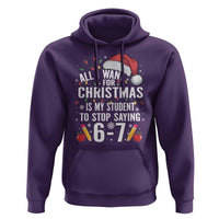 Funny 67 Teacher Christmas Hoodie All I Want For Christmas Is My Student To Stop Saying 67 - Wonder Print Shop