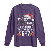 Funny 67 Teacher Christmas Long Sleeve Shirt All I Want For Christmas Is My Student To Stop Saying 67 - Wonder Print Shop