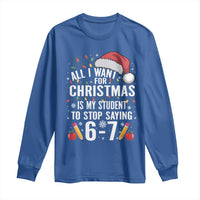 Funny 67 Teacher Christmas Long Sleeve Shirt All I Want For Christmas Is My Student To Stop Saying 67 - Wonder Print Shop