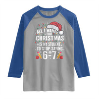 Funny 67 Teacher Christmas Raglan Shirt All I Want For Christmas Is My Student To Stop Saying 67 - Wonder Print Shop