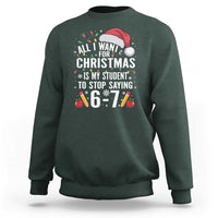 Funny 67 Teacher Christmas Sweatshirt All I Want For Christmas Is My Student To Stop Saying 67 - Wonder Print Shop
