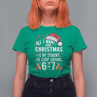 Funny 67 Teacher Christmas T Shirt For Women All I Want For Christmas Is My Student To Stop Saying 67 - Wonder Print Shop