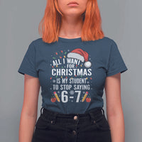 Funny 67 Teacher Christmas T Shirt For Women All I Want For Christmas Is My Student To Stop Saying 67 - Wonder Print Shop