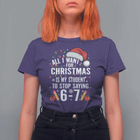 Funny 67 Teacher Christmas T Shirt For Women All I Want For Christmas Is My Student To Stop Saying 67 - Wonder Print Shop