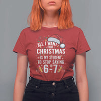 Funny 67 Teacher Christmas T Shirt For Women All I Want For Christmas Is My Student To Stop Saying 67 - Wonder Print Shop