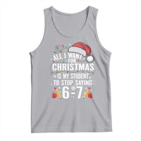 Funny 67 Teacher Christmas Tank Top All I Want For Christmas Is My Student To Stop Saying 67 - Wonder Print Shop