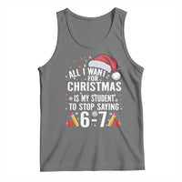 Funny 67 Teacher Christmas Tank Top All I Want For Christmas Is My Student To Stop Saying 67 - Wonder Print Shop