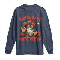 Funny Mexican Christmas 67 Long Sleeve Shirt Santa Says Seis Siete Cholo Claus - Wonder Print Shop