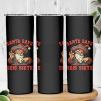 Funny Mexican Christmas 67 Skinny Tumbler Santa Says Seis Siete Cholo Claus - Wonder Print Shop