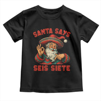 Funny Mexican Christmas 67 Toddler T Shirt Santa Says Seis Siete Cholo Claus - Wonder Print Shop