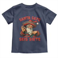 Funny Mexican Christmas 67 Toddler T Shirt Santa Says Seis Siete Cholo Claus - Wonder Print Shop